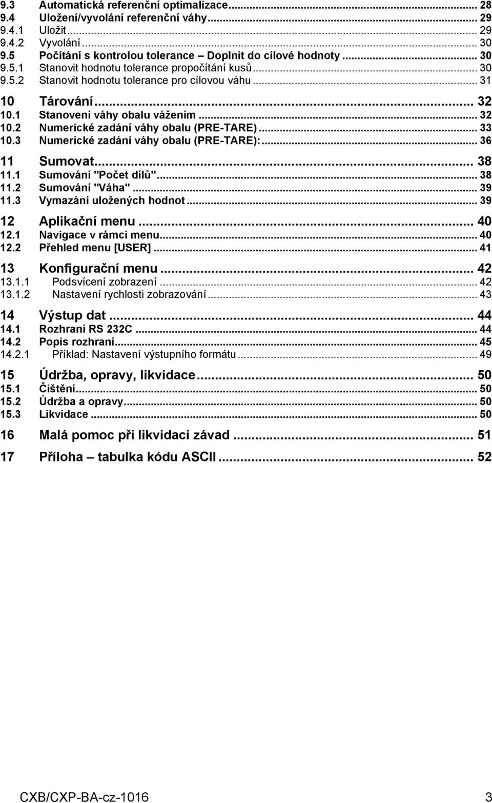 .. 36 11 Sumovt... 38 11.1 Sumování "Počet dílů"... 38 11.2 Sumování "Váh"... 39 11.3 Vymzání uložených hodnot... 39 12 Aplikční menu... 4 12.1 12.2 Nvigce v rámci menu... 4 Přehled menu [USER].