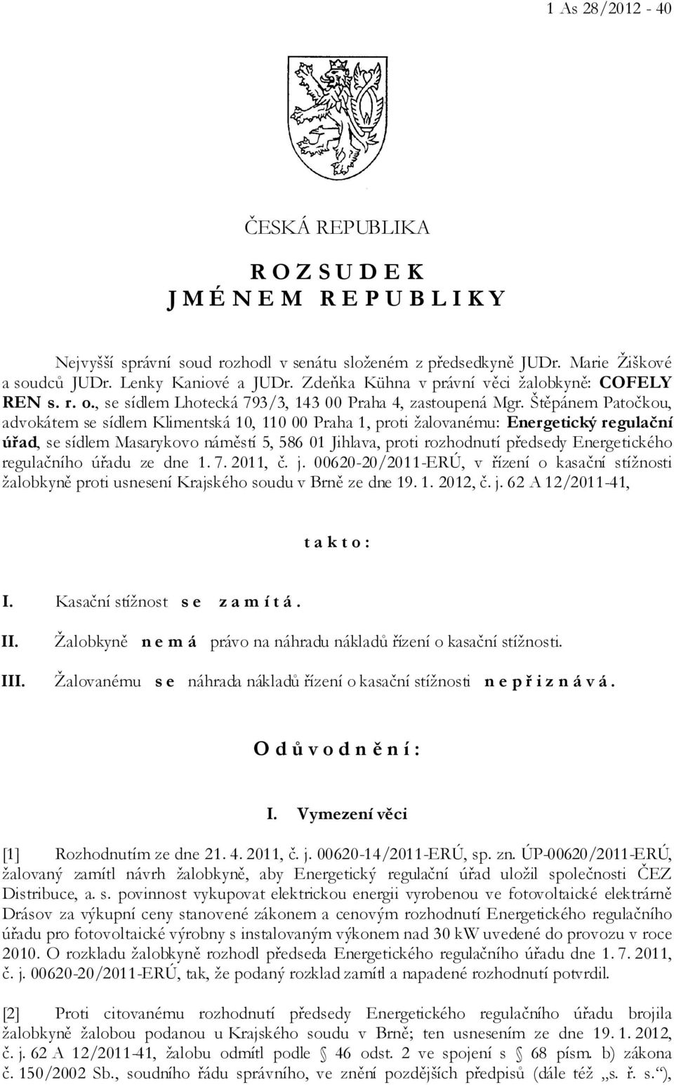 Štěpánem Patočkou, advokátem se sídlem Klimentská 10, 110 00 Praha 1, proti žalovanému: Energetický regulační úřad, se sídlem Masarykovo náměstí 5, 586 01 Jihlava, proti rozhodnutí předsedy