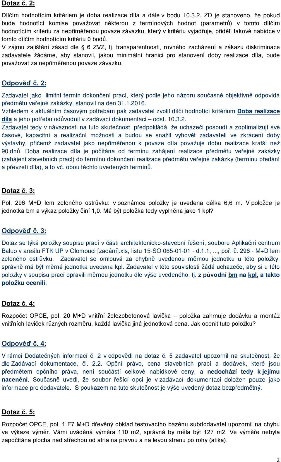 ZD je stanoveno, že pokud bude hodnotící komise považovat některou z termínových hodnot (parametrů) v tomto dílčím hodnotícím kritériu za nepřiměřenou povaze závazku, který v kritériu vyjadřuje,