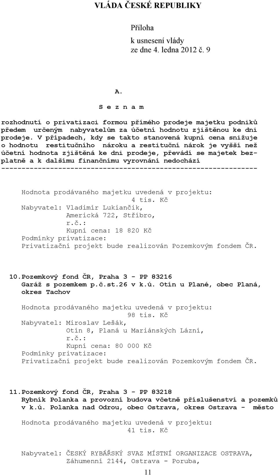 Kč Nabyvatel: Miroslav Lešák, Otín 8, Planá u Mariánských Lázní, Kupní cena: 80 000 Kč 11.