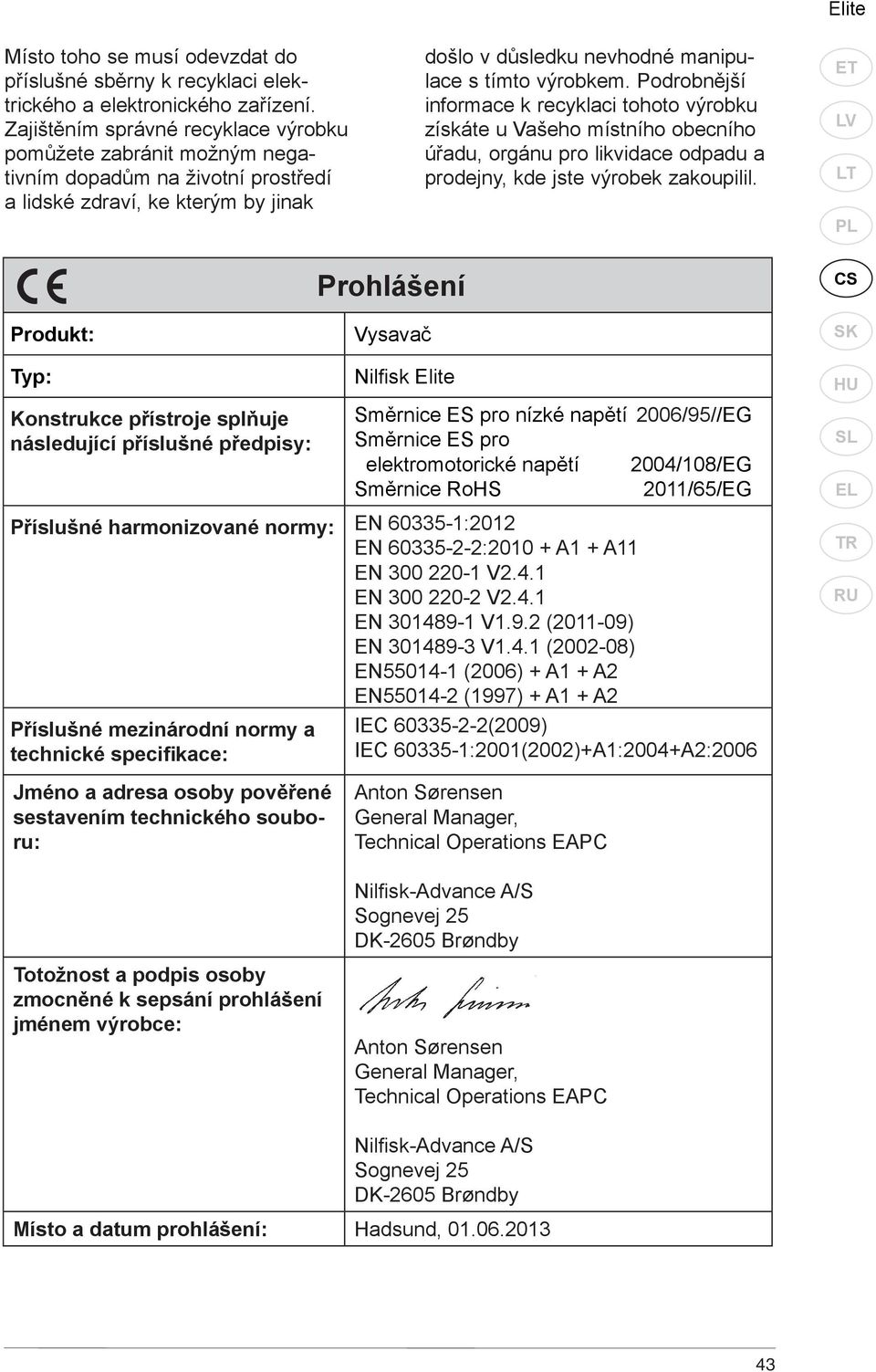 Podrobnější informace k recyklaci tohoto výrobku získáte u Vašeho místního obecního úřadu, orgánu pro likvidace odpadu a prodejny, kde jste výrobek zakoupilil.