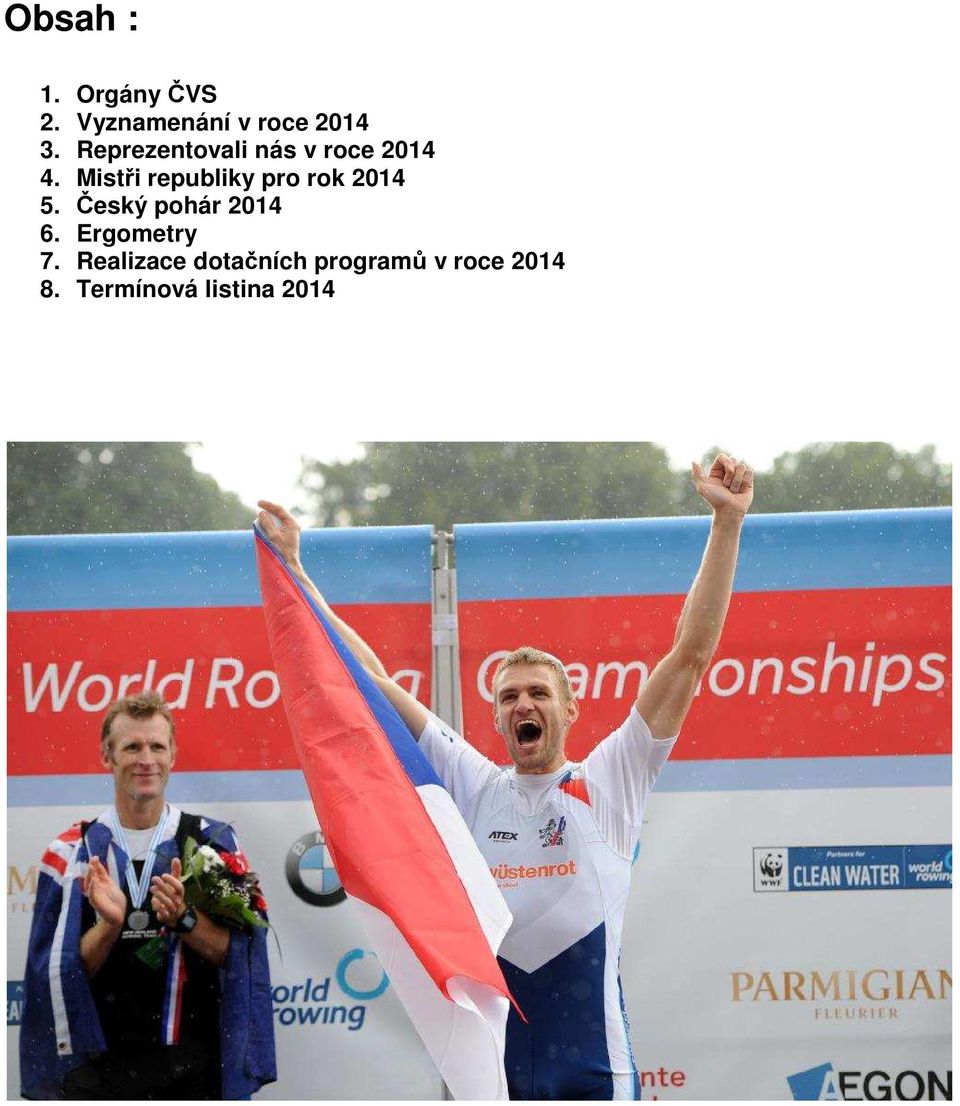 Mistři republiky pro rok 2014 5. Český pohár 2014 6.