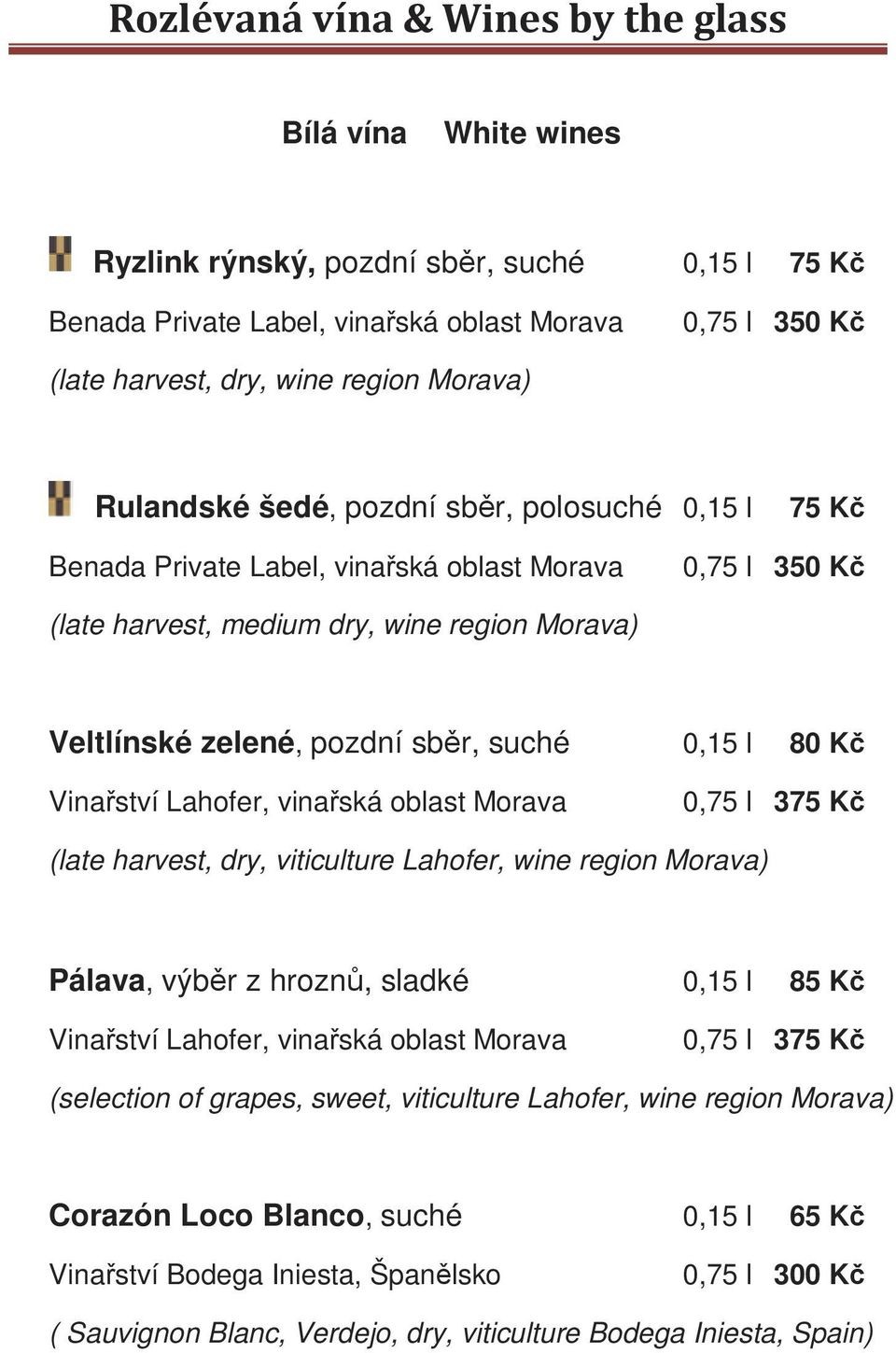 viticulture Lahofer, wine region Morava) Pálava, výběr z hroznů, sladké 0,15 l 85 Kč 0,75 l 375 Kč (selection of grapes, sweet, viticulture Lahofer, wine region