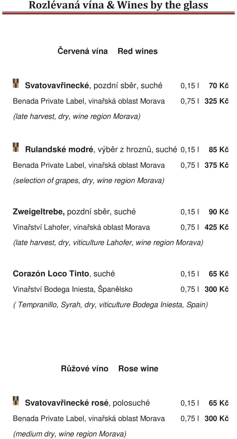 dry, viticulture Lahofer, wine region Morava) Corazón Loco Tinto, suché 0,15 l 65 Kč Vinařství Bodega Iniesta, Španělsko 0,75 l 300 Kč ( Tempranillo,