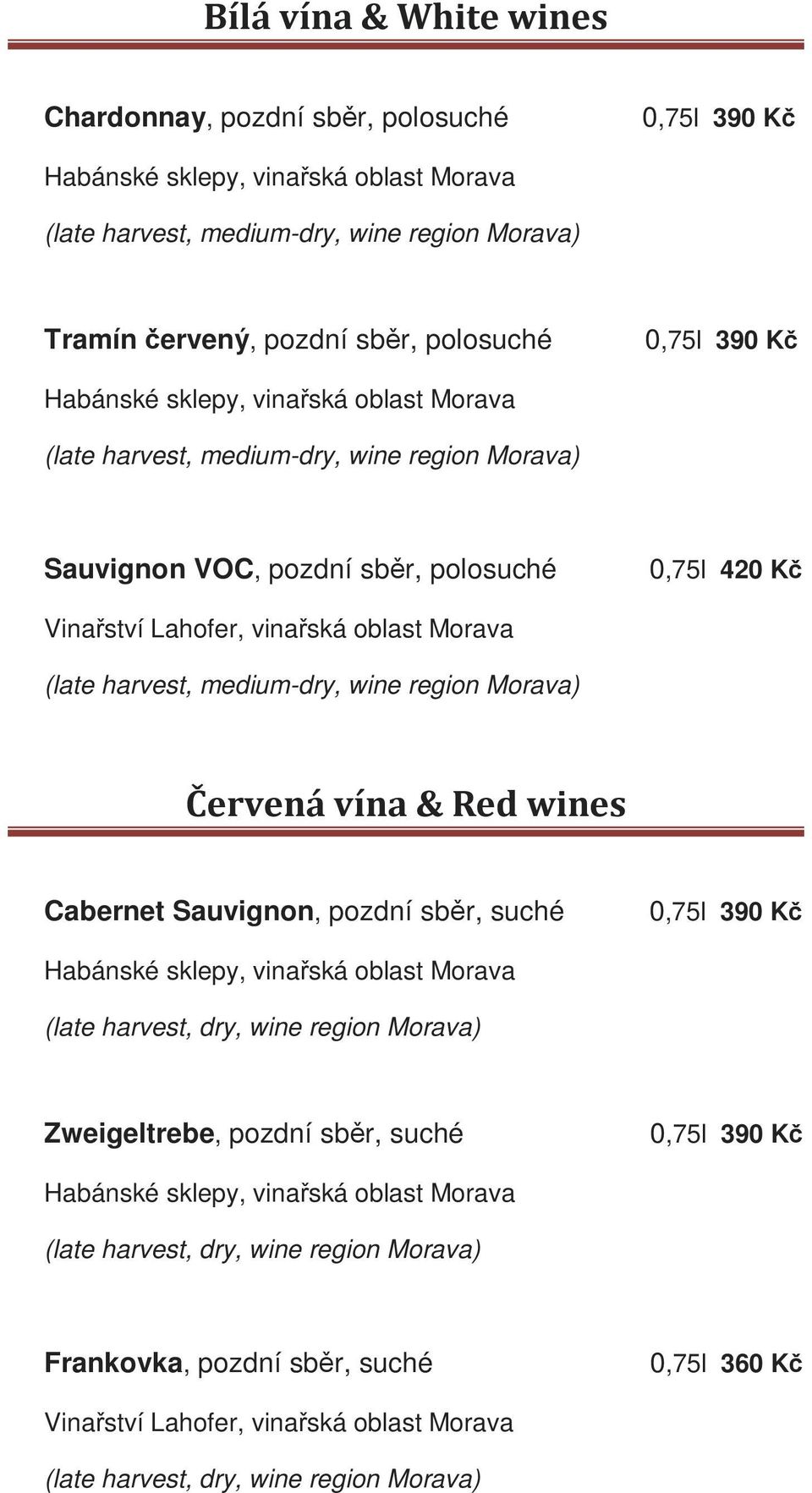 sběr, polosuché 0,75l 420 Kč (late harvest, medium-dry, wine region Morava) Červená vína & Red wines Cabernet Sauvignon, pozdní sběr, suché 0,75l 390 Kč
