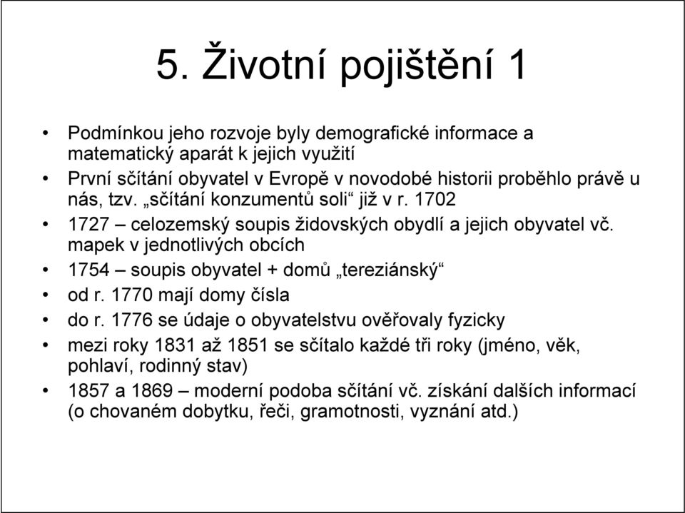 mapek v jednotlivých obcích 1754 soupis obyvatel + domů tereziánský od r. 1770 mají domy čísla do r.