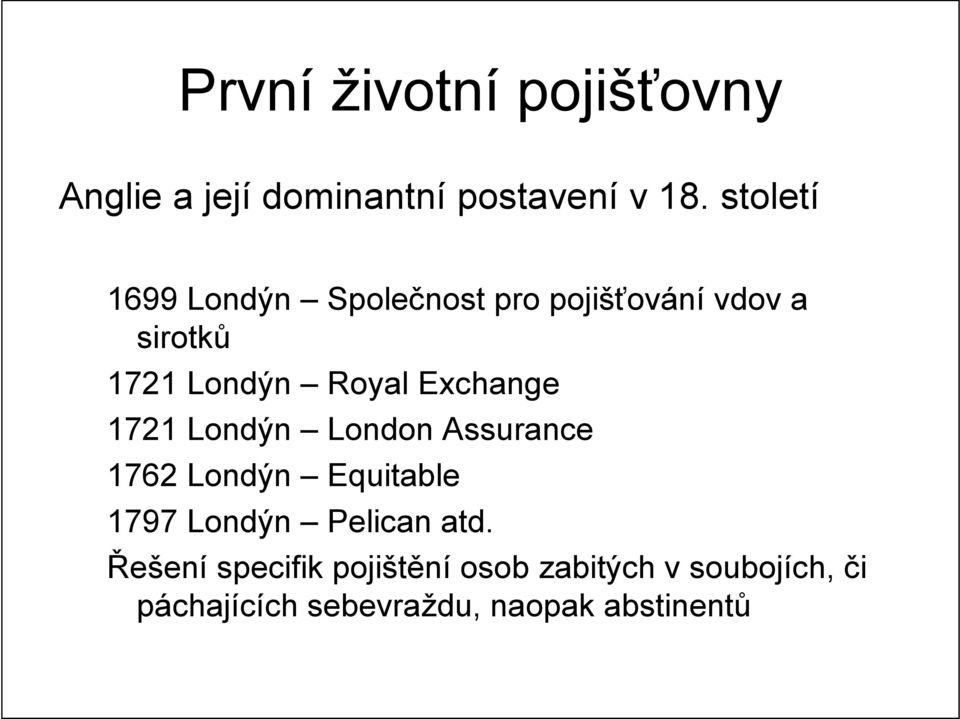 Londýn London Assurance 1762 Londýn Equitable 1797 Londýn Pelican atd.