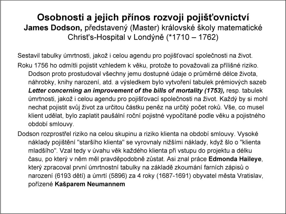 Dodson proto prostudoval všechny jemu dostupné údaje o průměrné délce života, náhrobky, knihy narození, atd.