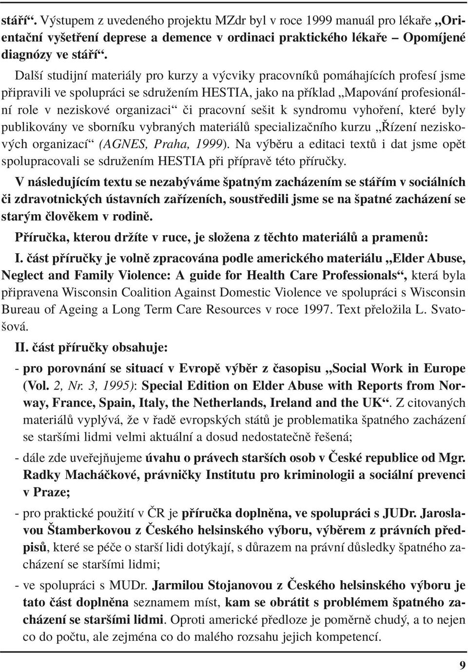 pracovnì seöit k syndromu vyho enì, kterè byly publikov ny ve sbornìku vybran ch materi l specializaënìho kurzu ÑÿÌzenÌ neziskov ch organizacìì (AGNES, Praha, 1999).