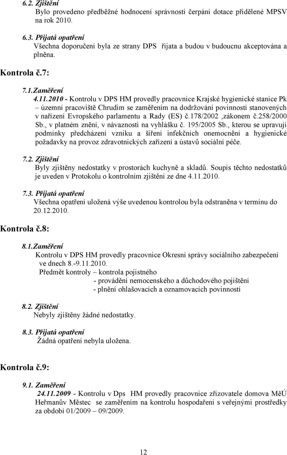 21 - Kontrolu v DPS HM provedly pracovnice Krajské hygienické stanice Pk územní pracoviště Chrudim se zaměřením na dodrţování povinností stanovených v nařízení Evropského parlamentu a Rady (ES) č.