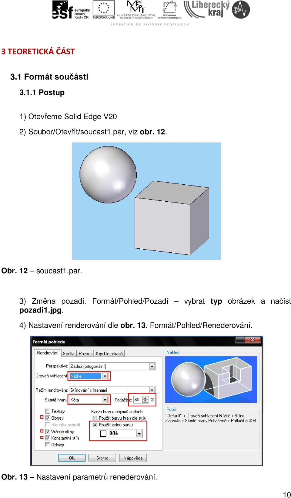 par, viz obr. 12. Obr. 12 soucast1.par. 3) Změna pozadí.