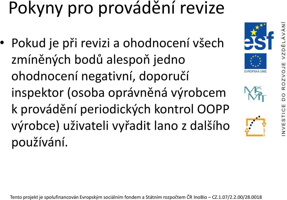 doporučí inspektor (osoba oprávněná výrobcem k provádění