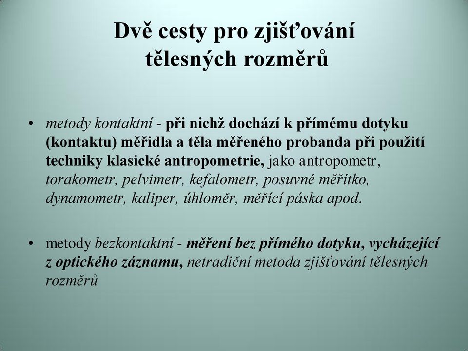 pelvimetr, kefalometr, posuvné měřítko, dynamometr, kaliper, úhloměr, měřící páska apod.