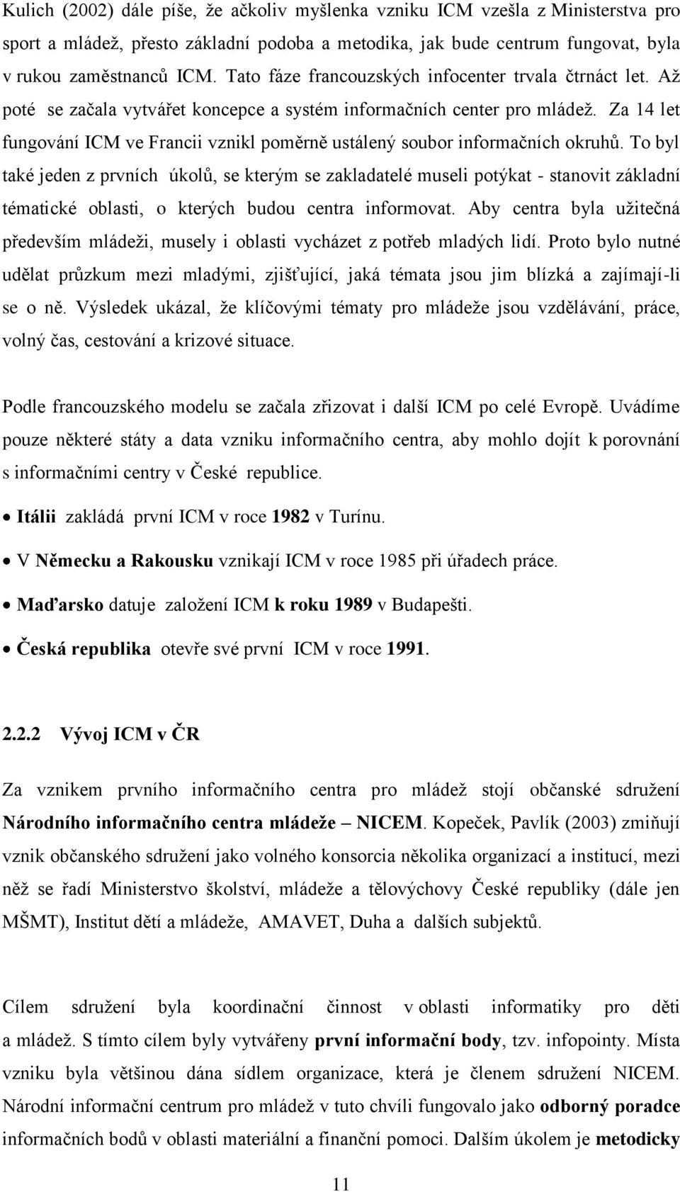 Za 14 let fungování ICM ve Francii vznikl poměrně ustálený soubor informačních okruhů.