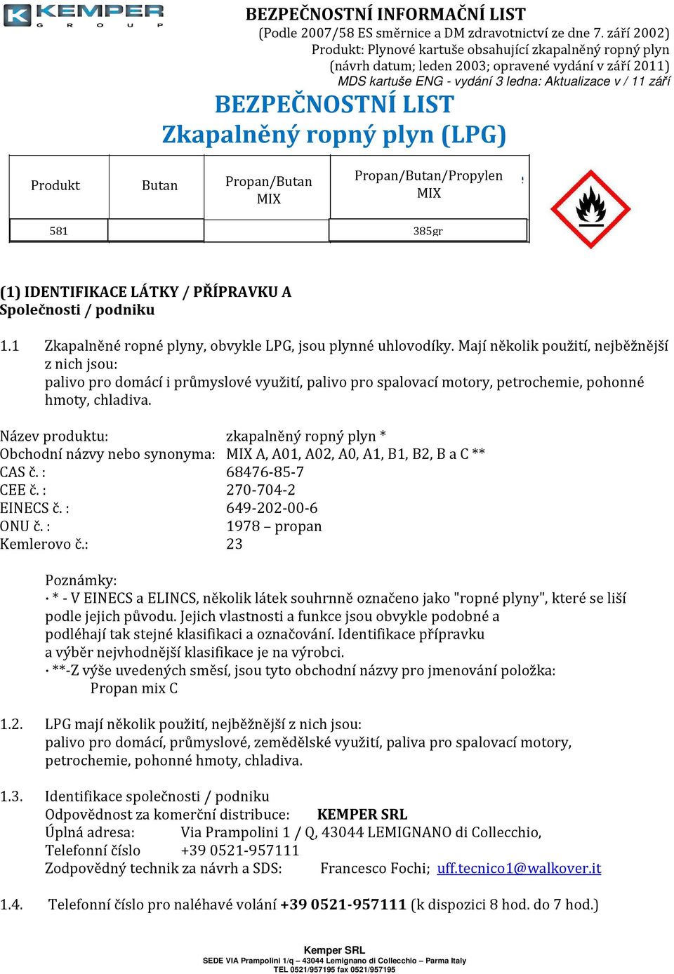 Mají několik použití, nejběžnější z nich jsou: palivo pro domácí i průmyslové využití, palivo pro spalovací motory, petrochemie, pohonné hmoty, chladiva.