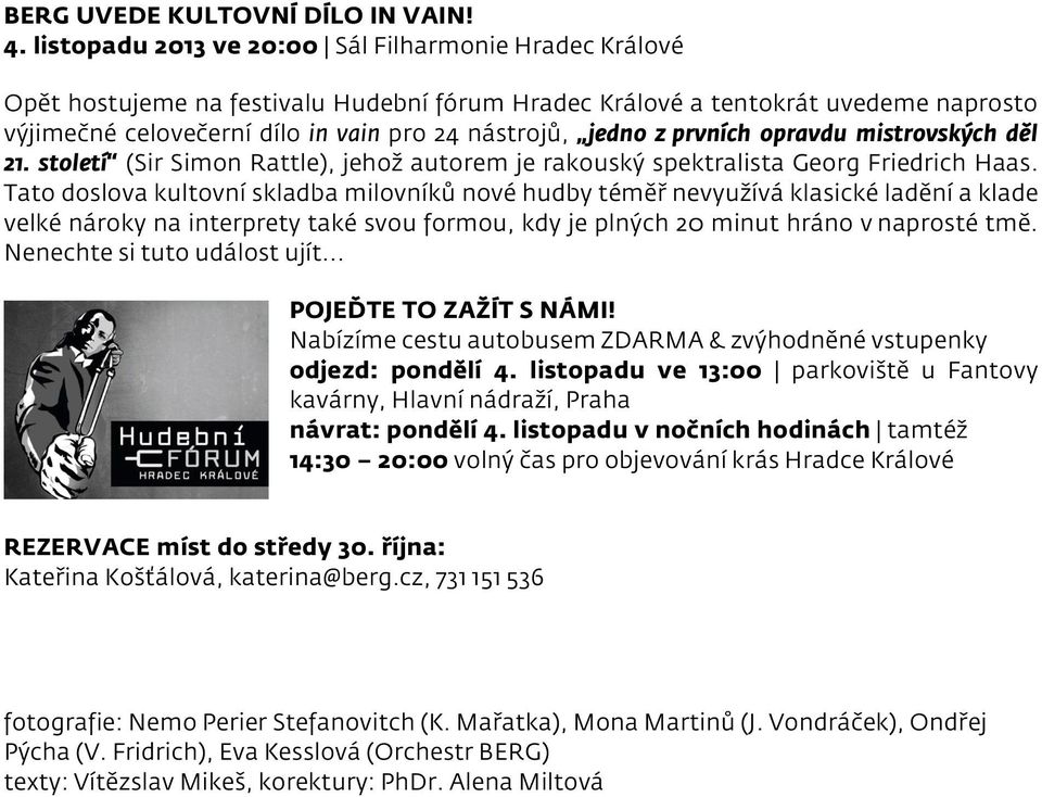 z prvních opravdu mistrovských děl 21. století (Sir Simon Rattle), jehož autorem je rakouský spektralista Georg Friedrich Haas.