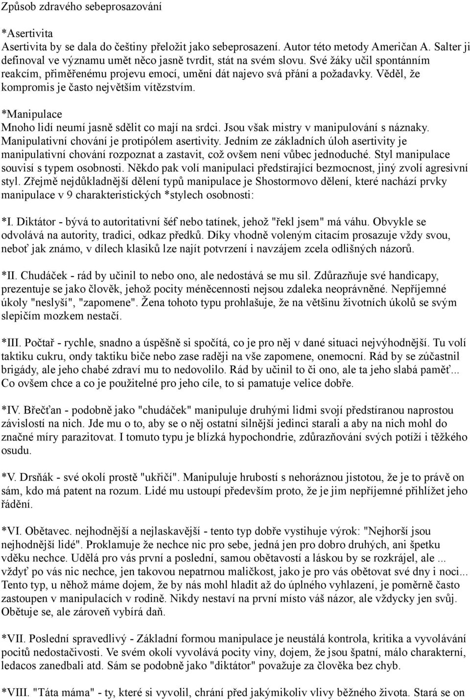 Věděl, že kompromis je často největším vítězstvím. *Manipulace Mnoho lidí neumí jasně sdělit co mají na srdci. Jsou však mistry v manipulování s náznaky.