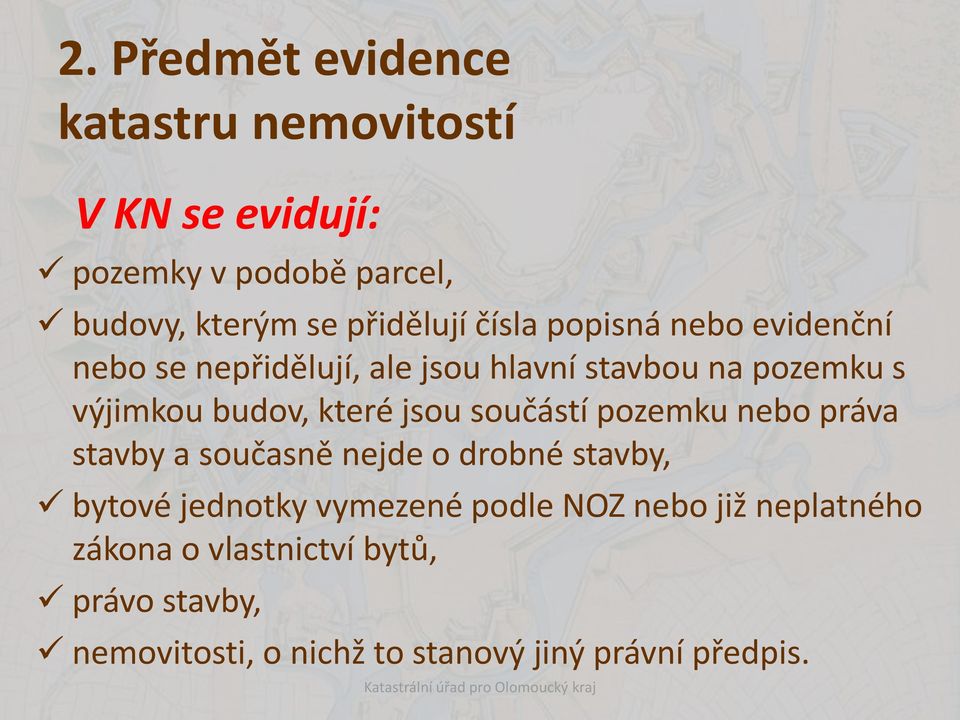 jsou součástí pozemku nebo práva stavby a současně nejde o drobné stavby, bytové jednotky vymezené podle NOZ