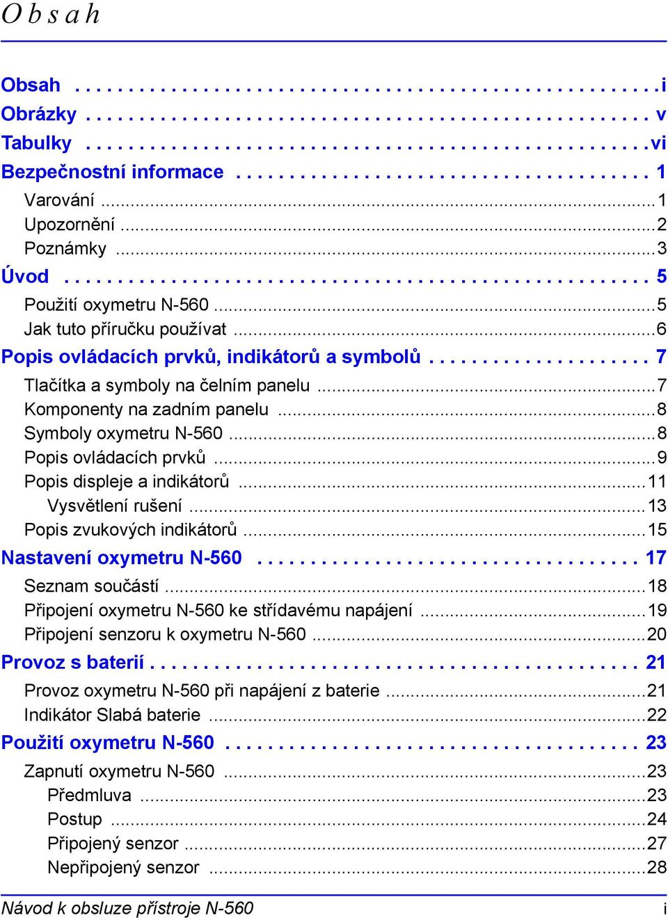 ..6 Popis ovládacích prvků, indikátorů a symbolů..................... 7 Tlačítka a symboly na čelním panelu...7 Komponenty na zadním panelu...8 Symboly oxymetru N-560...8 Popis ovládacích prvků.