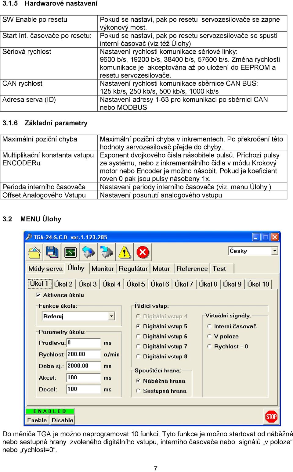 Změna rychlosti komunikace je akceptována až po uložení do EEPROM a resetu servozesilovače.