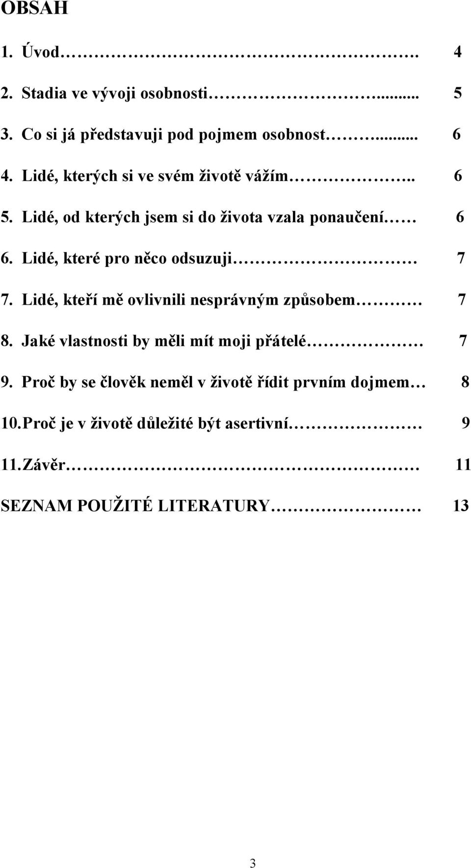 Lidé, které pro něco odsuzuji 7 7. Lidé, kteří mě ovlivnili nesprávným způsobem 7 8.