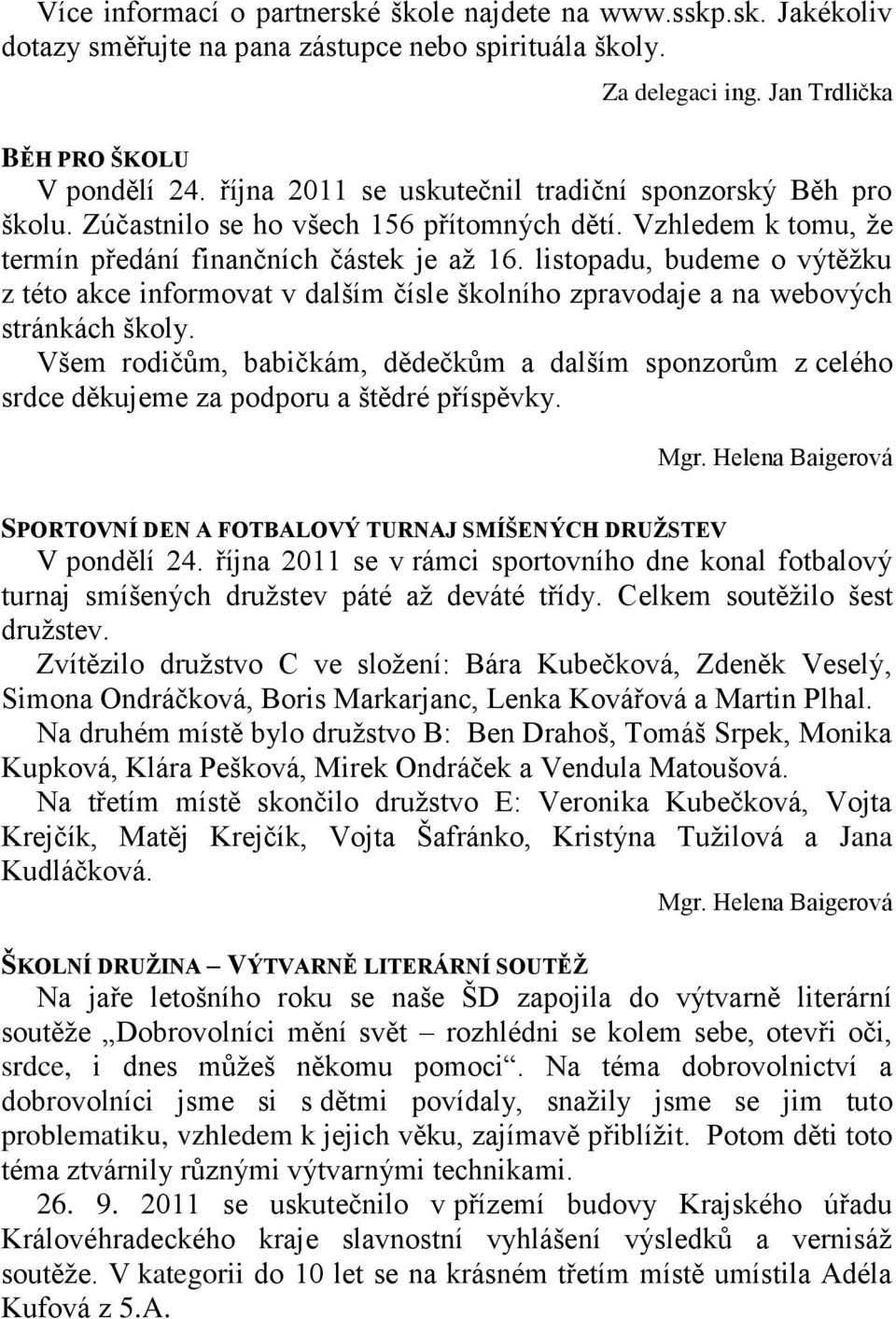 listopadu, budeme o výtěţku z této akce informovat v dalším čísle školního zpravodaje a na webových stránkách školy.