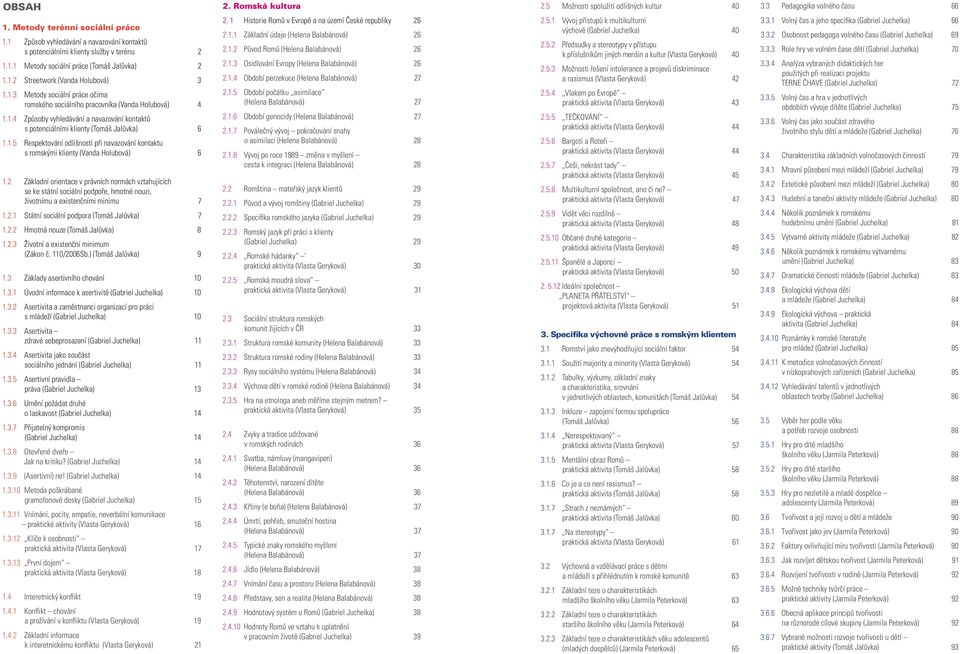 1.4 Způsoby vyhledávání a navazování kontaktů s potenciálními klienty (Tomáš Jalůvka) 6 1.1.5 Respektování odlišnosti při navazování kontaktu s romskými klienty (Vanda Holubová) 6 1.