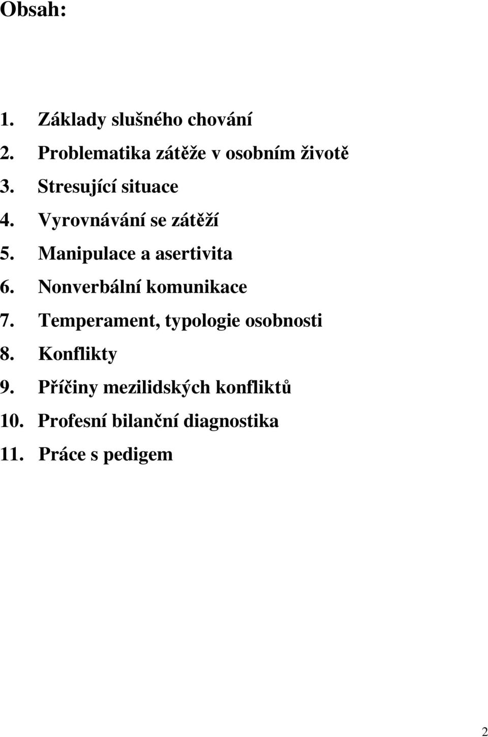 Nonverbální komunikace 7. Temperament, typologie osobnosti 8. Konflikty 9.