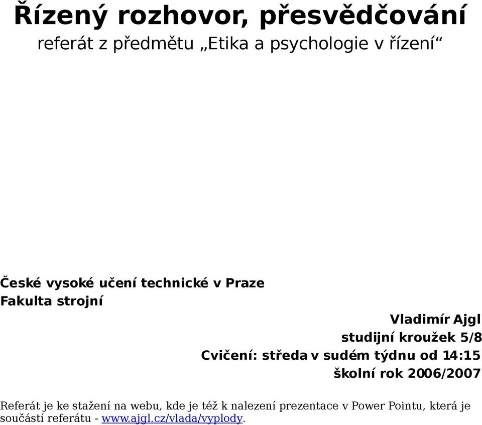 středa v sudém týdnu od 14:15 školní rok 2006/2007 Referát je ke stažení na webu, kde je