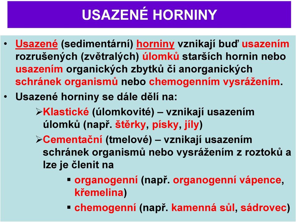 Usazené horniny se dále dělí na: Klastické (úlomkovité) vznikají usazením úlomků (např.