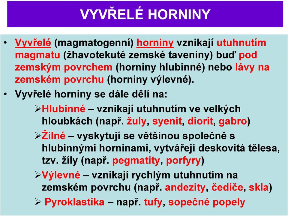 Vyvřelé horniny se dále dělí na: Hlubinné vznikají utuhnutím ve velkých hloubkách (např.