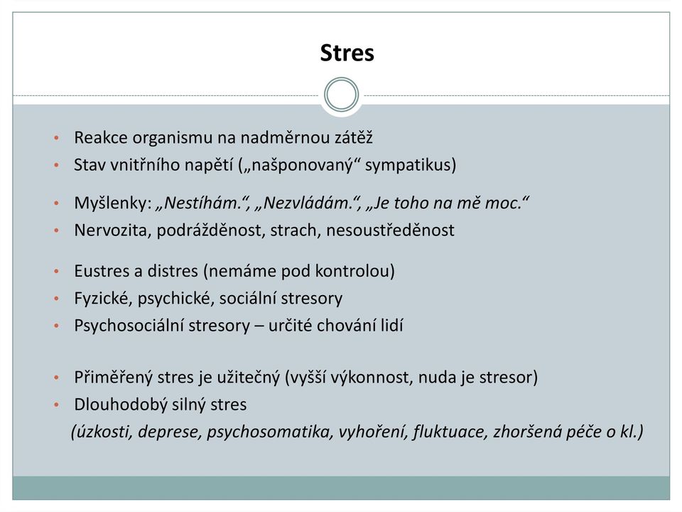 Nervozita, podrážděnost, strach, nesoustředěnost Eustres a distres (nemáme pod kontrolou) Fyzické, psychické, sociální