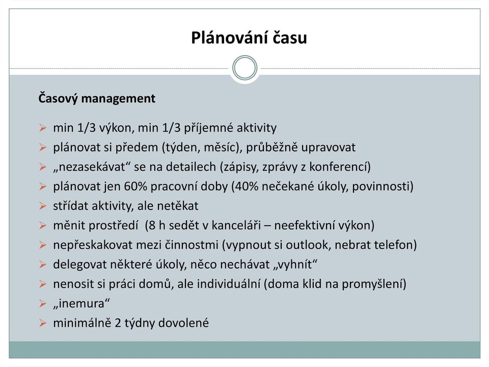 aktivity, ale netěkat měnit prostředí (8 h sedět v kanceláři neefektivní výkon) nepřeskakovat mezi činnostmi (vypnout si outlook, nebrat