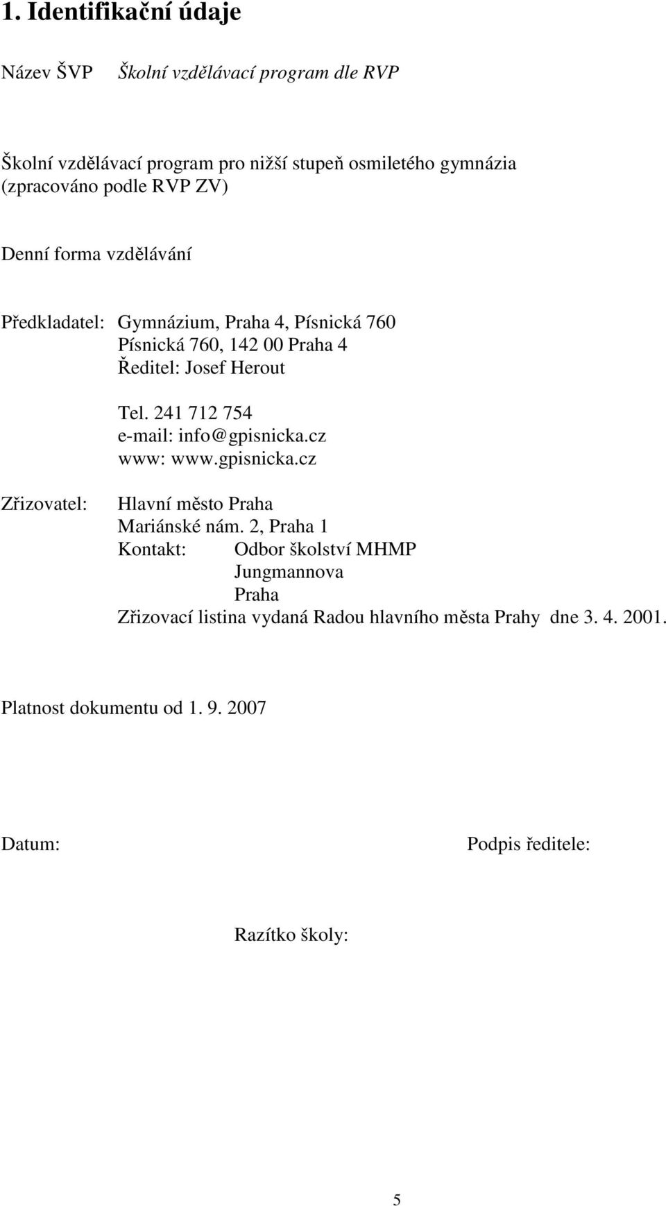 241 712 754 e-mail: info@gpisnicka.cz www: www.gpisnicka.cz Zřizovatel: Hlavní město Praha Mariánské nám.