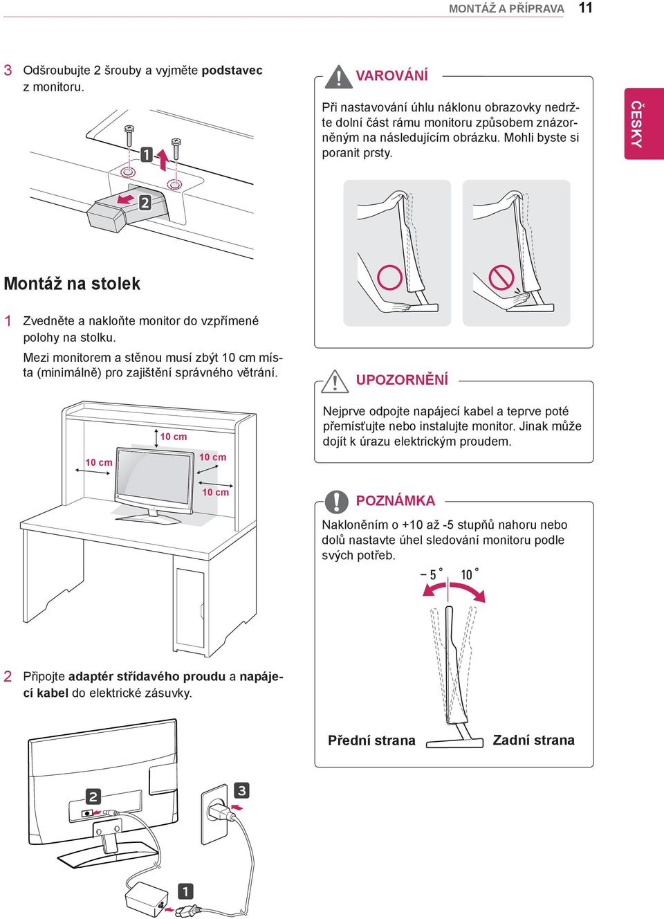 Montáž na stolek 1 Zvedněte a nakloňte monitor do vzpřímené polohy na stolku. Mezi monitorem a stěnou musí zbýt 10 cm místa (minimálně) pro zajištění správného větrání.