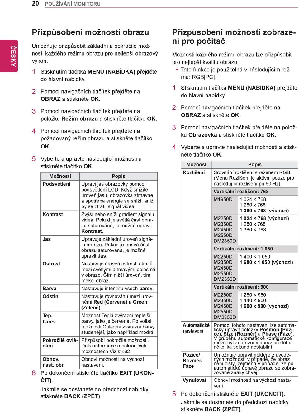 3 Pomocí navigačních tlačítek přejděte na položku Režim obrazu a stiskněte tlačítko OK. 4 Pomocí navigačních tlačítek přejděte na požadovaný režim obrazu a stiskněte tlačítko OK.