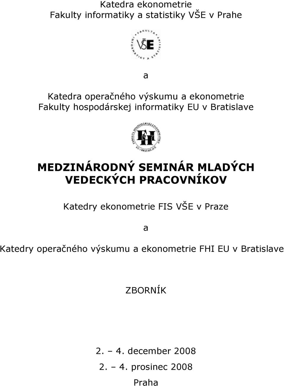 SEMINÁR MLADÝCH VEDECKÝCH PRACOVNÍKOV Katedry ekonometre FIS VŠE v Praze Katedry