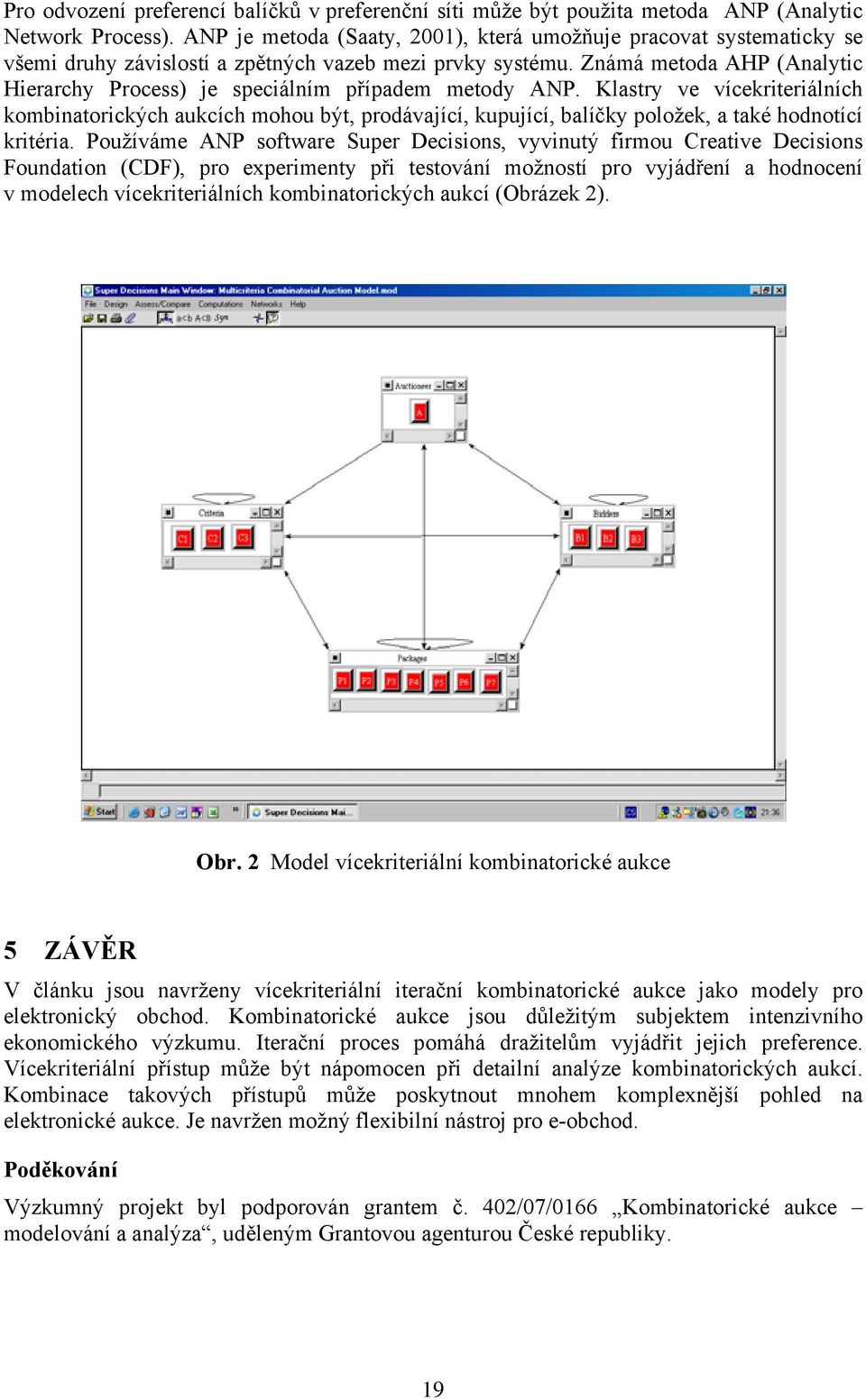 Známá metoda AHP (Analytc Herarchy Process) je specálním případem metody ANP.