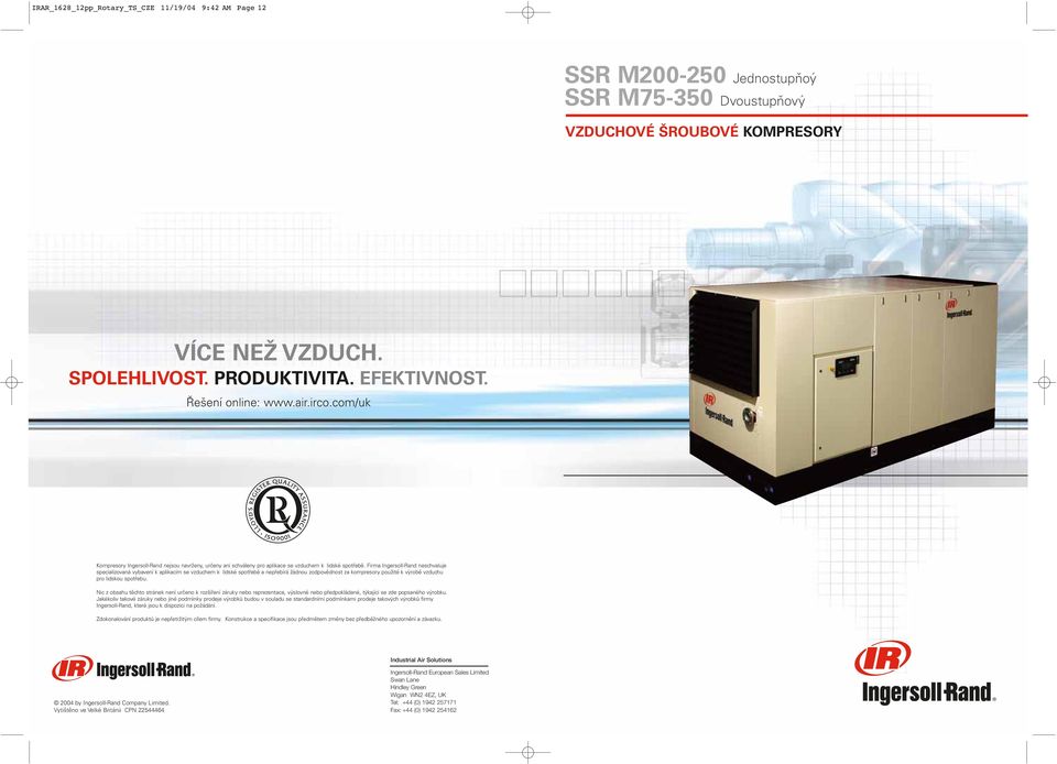 Firma Ingersoll-Rand neschvaluje specializovaná vybavení k aplikacím se vzduchem k lidské spotřebě a nepřebírá žádnou zodpovědnost za kompresory použité k výrobě vzduchu pro lidskou spotřebu.