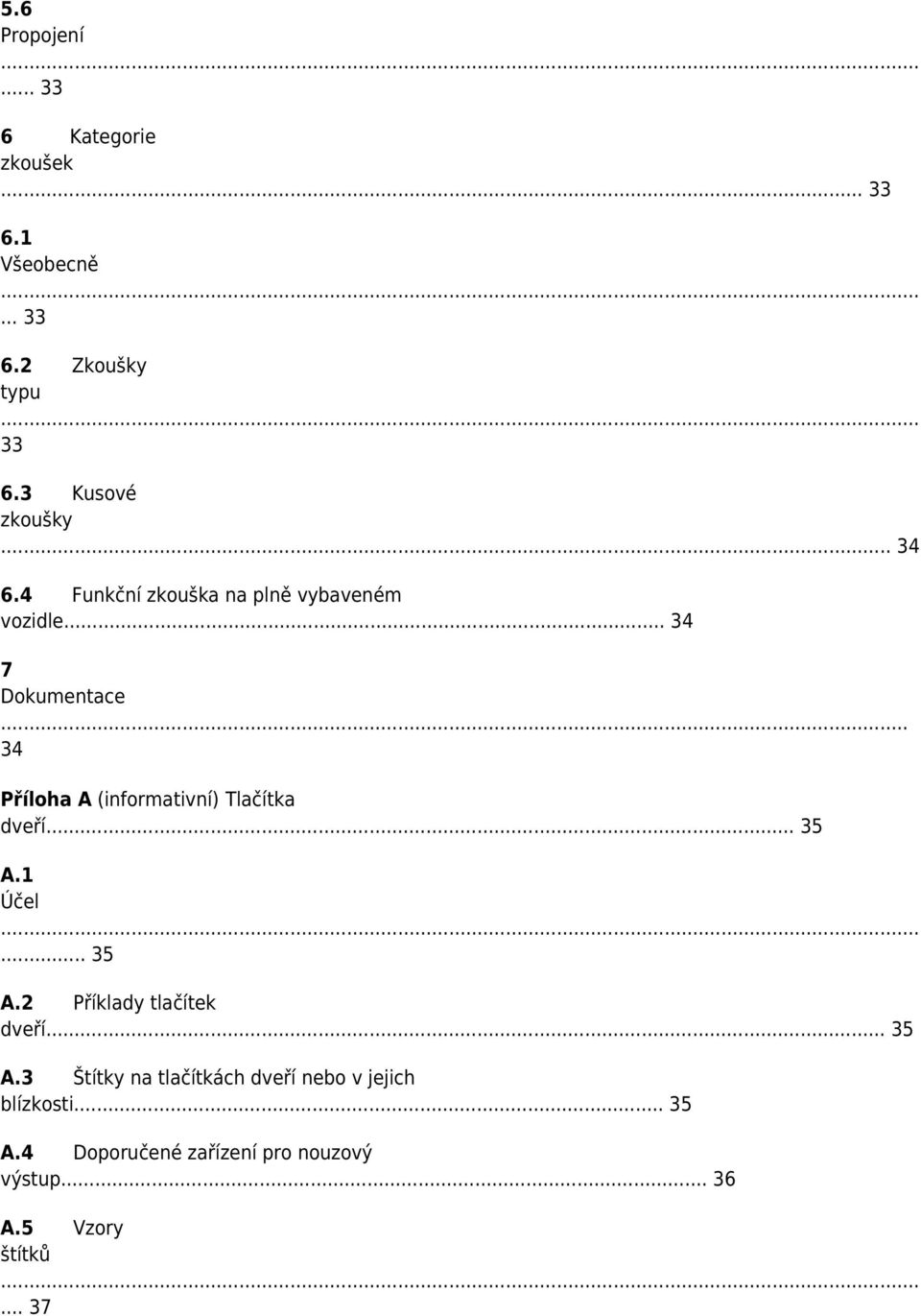 .. 34 Příloha A (informativní) Tlačítka dveří... 35 A.