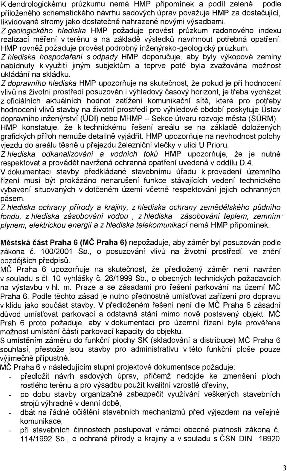 HMP rovnìž požaduje provést podrobný inženýrsko-geologický prùzkum.