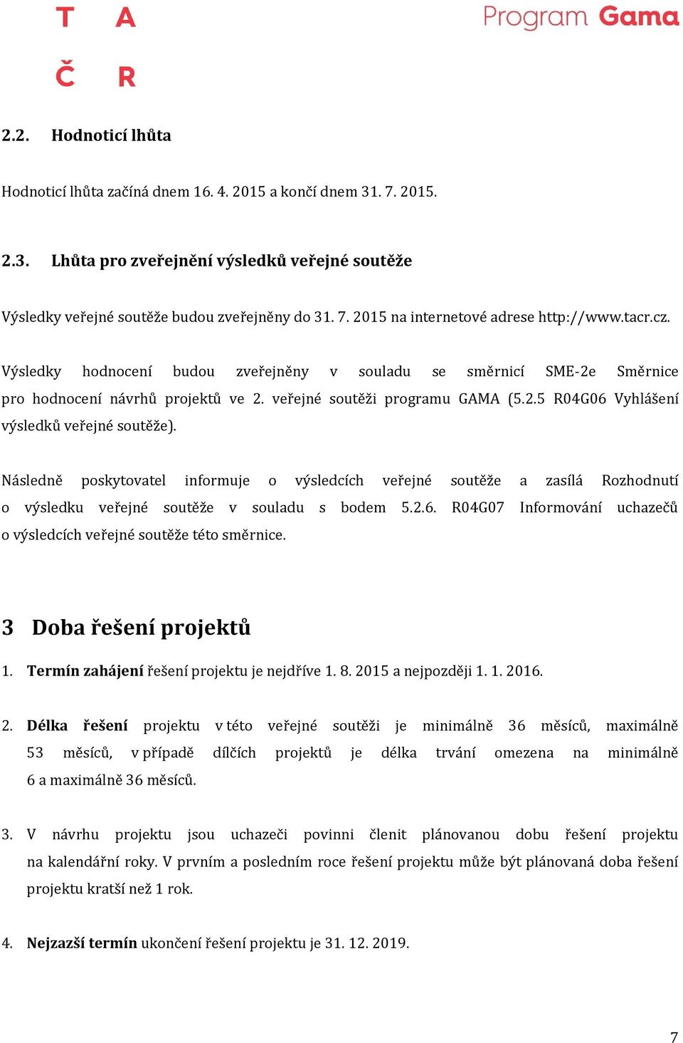 Následně poskytovatel informuje o výsledcích veřejné soutěže a zasílá Rozhodnutí o výsledku veřejné soutěže v souladu s bodem 5.2.6.