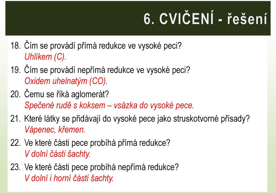 Které látky se přidávají do vysoké pece jako struskotvorné přísady? Vápenec, křemen. 22.