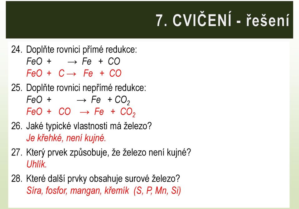 Jaké typické vlastnosti má železo? Je křehké, není kujné. 27.