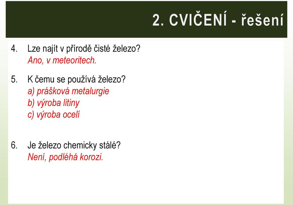 a) prášková metalurgie b) výroba litiny c)