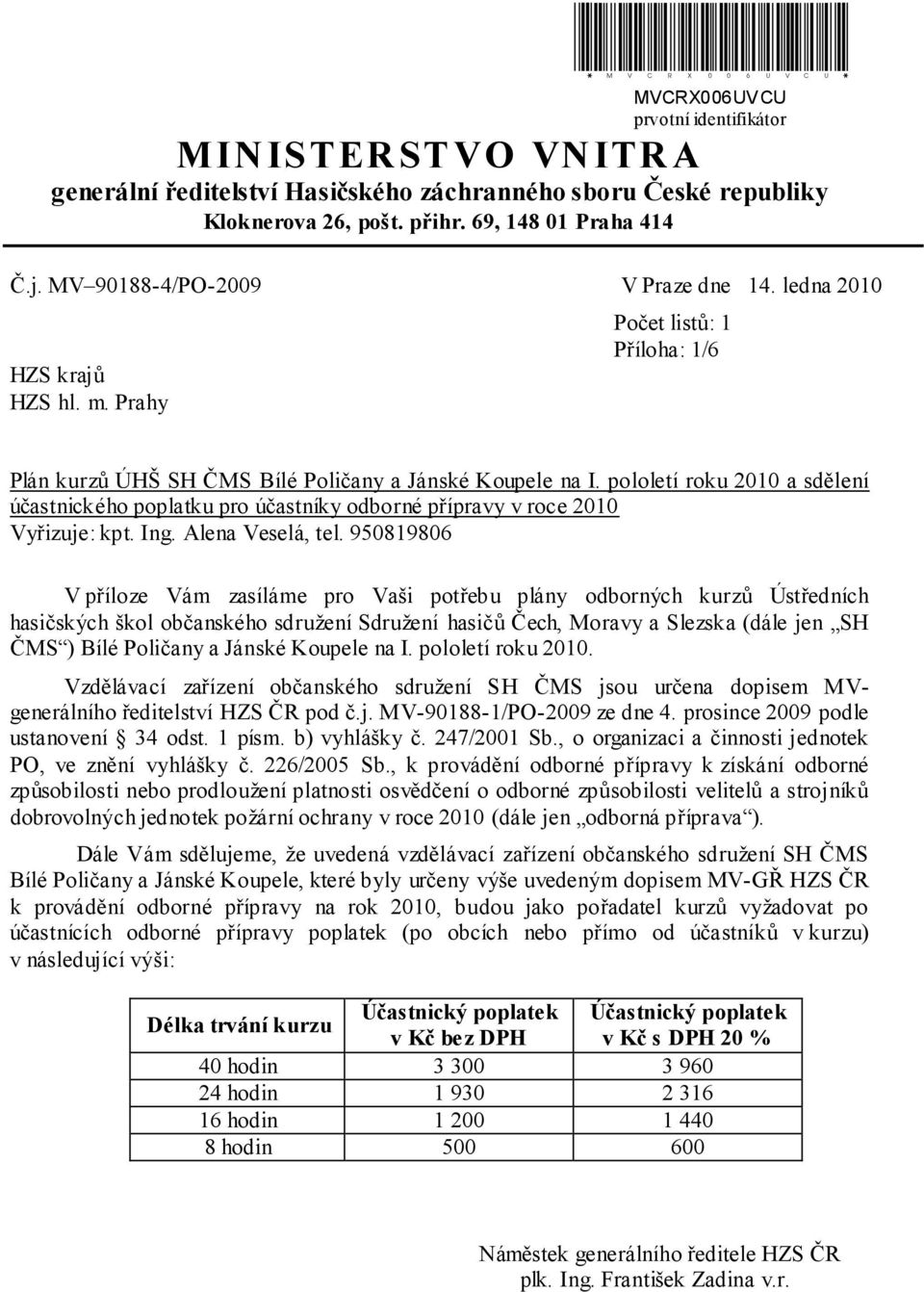 pololetí roku 2010 a sdělení účastnického poplatku pro účastníky odborné přípravy v roce 2010 Vyřizuje: kpt. Ing. Alena Veselá, tel.