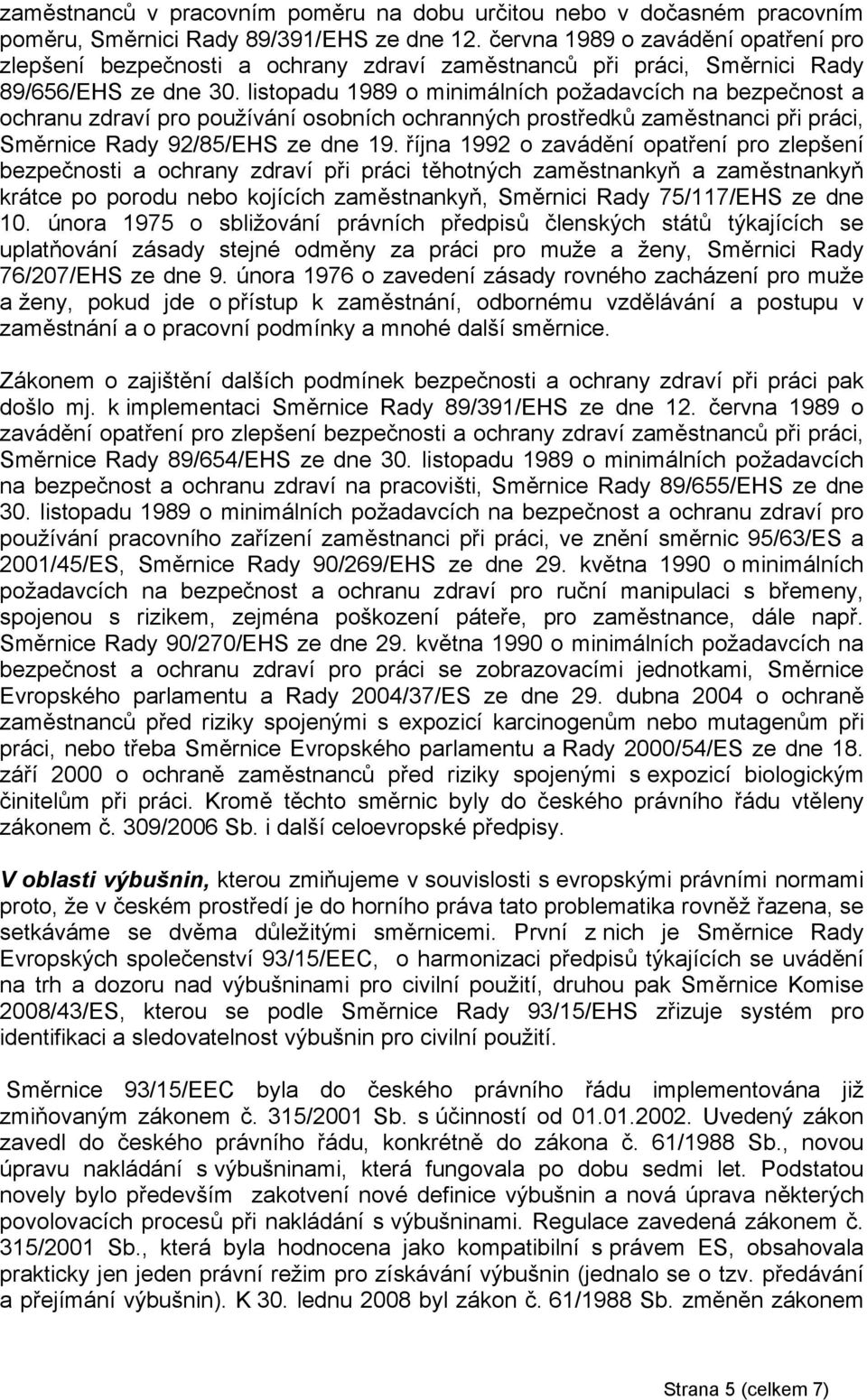 listopadu 1989 o minimálních požadavcích na bezpečnost a ochranu zdraví pro používání osobních ochranných prostředků zaměstnanci při práci, Směrnice Rady 92/85/EHS ze dne 19.