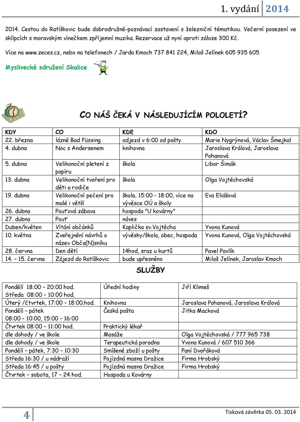 března lázně Bad Füssing odjezd v 6:00 od pošty Marie Nygrýnová, Václav Šmejkal 4. dubna Noc s Andersenem knihovna Jaroslava Králová, Jaroslava Pohanová 5.