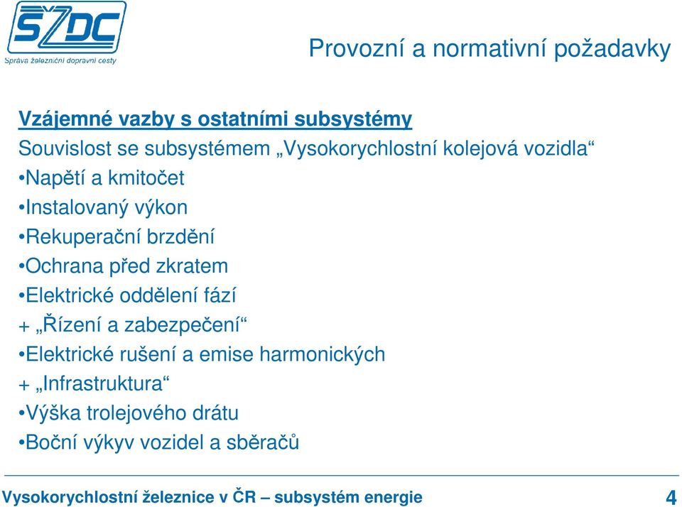 Rekuperační brzdění Ochrana před zkratem Elektrické oddělení fází + Řízení a zabezpečení