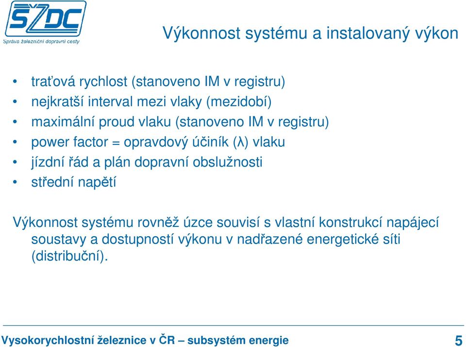 (λ) vlaku jízdní řád a plán dopravní obslužnosti střední napětí Výkonnost systému rovněž úzce souvisí